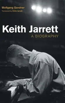 Keith Jarrett: A Biography, Hardcover/Wolfgang Sandner