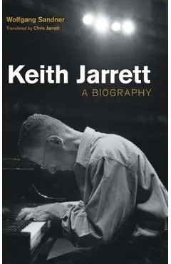 Keith Jarrett: A Biography - Wolfgang Sandner