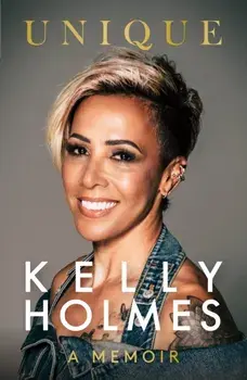Kelly Holmes: Unique - A Memoir, Hardback/Kelly Holmes