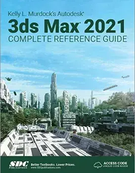 Kelly L. Murdock's Autodesk 3ds Max 2021 Complete Reference Guide, Paperback/Kelly L. Murdock