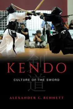 Kendo: Culture of the Sword, Hardcover/Alexander C. Bennett