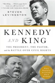 Kennedy and King: The President, the Pastor, and the Battle Over Civil Rights, Paperback/Steven Levingston