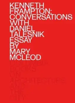 Kenneth Frampton: Conversations with Daniel Talesnik, Paperback/Mary Mcleod