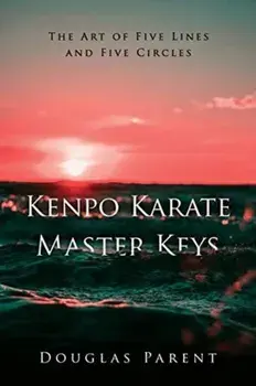 Kenpo Karate Master Keys: The Art of Five Lines and Five Circles, Paperback/Douglas Parent