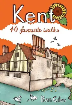 Kent. 40 Favourite Walks, Paperback/Ben Giles