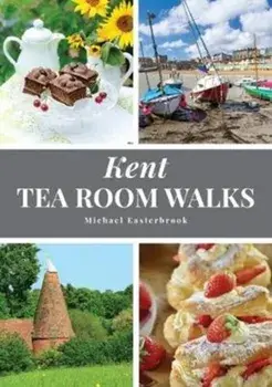 Kent Tea Room Walks, Paperback/Michael Easterbrook