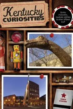 Kentucky Curiosities: Quirky Characters, Roadside Oddities & Other Offbeat Stuff, Paperback/Vince Staten