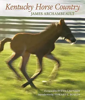 Kentucky Horse Country: Images of the Bluegrass, Hardcover/James Archambeault