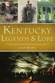 Kentucky Legends and Lore, Paperback/Alan Brown