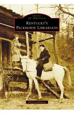 Kentucky's Packhorse Librarians - Nicki Jacobsmeyer