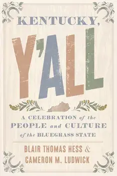 Kentucky, Y'all. A Celebration of the People and Culture of the Bluegrass State, Paperback/Cameron M Ludwick