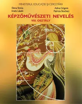 Kepzomuveszeti neveles. VIII. Osztaly/Elena Stoica, Adina Grigore, Imets Laszlo, Patricia Stocheci
