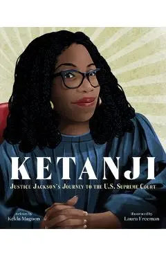 Ketanji: Justice Jackson's Journey to the U.S. Supreme Court - Kekla Magoon