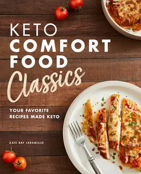 Keto Comfort Food Classics: Your Favorite Recipes Made Keto, Paperback/Kate Bay Jaramillo