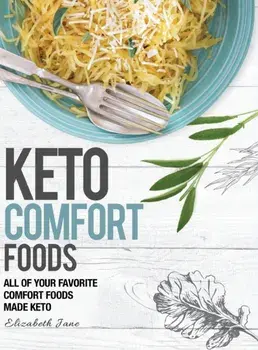 Keto Comfort Foods: All of your favorite comfort foods made keto, Hardcover/Elizabeth Jane
