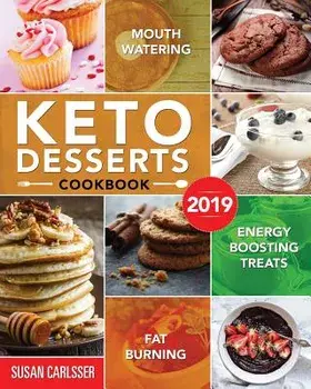 Keto Desserts Cookbook #2019: Mouth-Watering, Fat Burning and Energy Boosting Treats, Paperback/Susan Carlsser