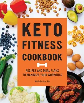 Keto Fitness Cookbook: Recipes and Meal Plans to Maximize Your Workouts, Paperback/Molly Devine