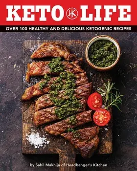 Keto Life: Over 100 Healthy and Delicious Ketogenic Recipes, Hardcover/Sahiil Makhija