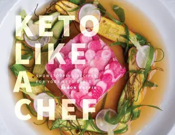 Keto Like a Chef. Showstopping Recipes for Your Keto Table, Hardback/Jason Raffin