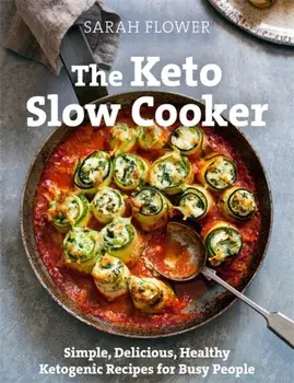 Keto Slow Cooker. Simple, Delicious, Healthy Ketogenic Recipes for Busy People, Paperback/Sarah Flower