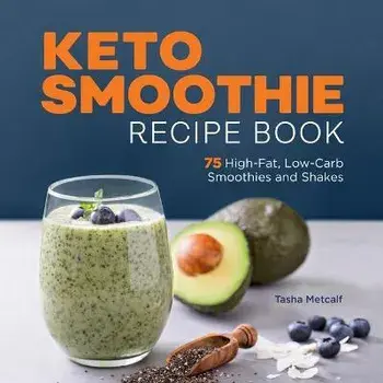 Keto Smoothie Recipe Book: 75 High-Fat, Low-Carb Smoothies and Shakes, Paperback/Tasha Metcalf