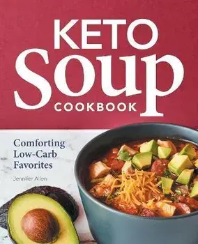 Keto Soup Cookbook: Comforting Low-Carb Favorites, Paperback/Jennifer Allen