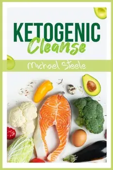 Ketogenic Cleanse. The Complete Keto Diet Success Guide. Reset Your Metabolism with Delicious Whole-Food Recipes and Meal Plans (2022 Edition for Beginners), Paperback/Michael Steele