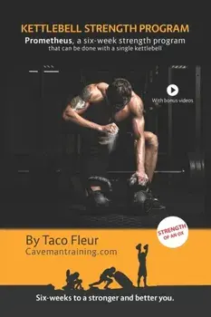 Kettlebell Strength Program Prometheus: A six-week strength program that can be done with a single kettlebell, Paperback/Taco Fleur