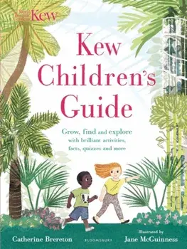 Kew Children's Guide. Grow, find and explore with brilliant activities, facts, quizzes and more, Paperback/Catherine Brereton