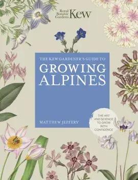 Kew Gardener's Guide to Growing Alpines, Hardback/Royal Botanic Gardens Kew