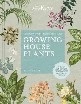 Kew Gardener's Guide to Growing House Plants/Kay Maguire