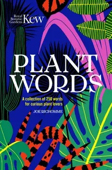 Kew - Plant Words. A book of 250 curious words for plant lovers, Hardback/Royal Botanic Gardens Kew