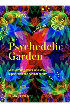 Kew: The Psychedelic Garden - Sandra Lawrence