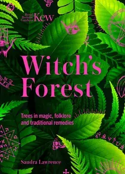 Kew - Witch's Forest. Trees in magic, folklore and traditional remedies, Hardback/Royal Botanic Gardens Kew
