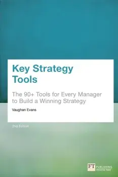Key Strategy Tools. 88 Tools for Every Manager to Build a Winning Strategy, Paperback/Vaughan Evans