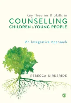 Key Theories and Skills in Counselling Children and Young People. An Integrative Approach, Paperback/Rebecca Kirkbride