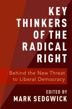 Key Thinkers of the Radical Right: Behind the New Threat to Liberal Democracy, Paperback/Mark Sedgwick