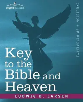 Key to the Bible and Heaven/Ludwig B. Larsen