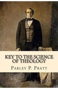 Key to the Science of Theology (FIRST EDITION - 1855, with an INDEX) - Parley P. Pratt
