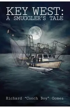 Key West: A Smuggler's Tale - Richard Conch Boy Gomez