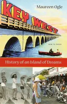 Key West: History of an Island of Dreams, Paperback/Maureen Ogle
