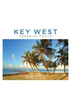 Key West: Paradise Found - Ellen T. White