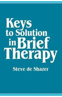 Keys to Solution in Brief Therapy - Steve De Shazer