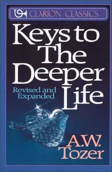Keys to the Deeper Life, Paperback/A. W. Tozer