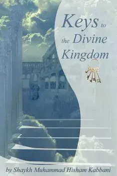 Keys to the Divine Kingdom, Paperback/Shaykh Muhammad Hisham Kabbani