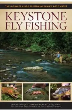 Keystone Fly Fishing: The Ultimate Guide to Pennsylvania's Best Water - Henry Ramsay