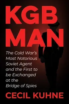 KGB Man. The Cold War's Most Notorious Soviet Agent and the First to be Exchanged at the Bridge of Spies, Hardback/***