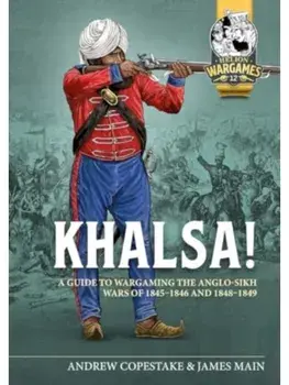Khalsa!. A Guide to Wargaming the Anglo-Sikh Wars 1845-1846 and 1848-1849, Paperback/James Main