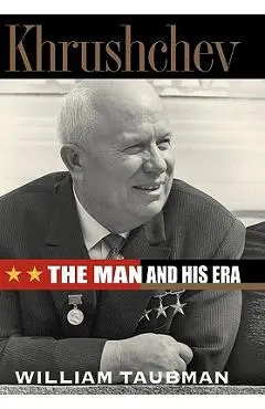 Khrushchev: The Man and His Era - William Taubman