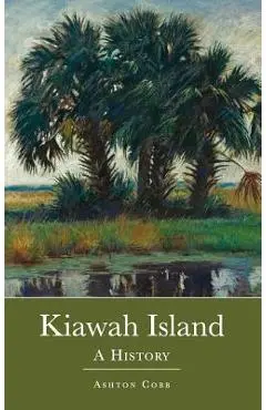 Kiawah Island: A History - Ashton Cobb